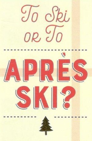 To Ski or Apres Ski
